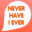 Never Have I Ever 1.0